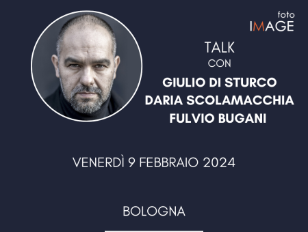 Talk con Giulio Di Sturco, Daria Scolamacchia e Fulvio Bugani – “IMAGE Talk”